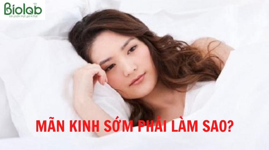 Chữa mãn kinh sớm bằng cách nào?