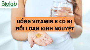 Uống vitamin E bị rối loạn kinh nguyệt?